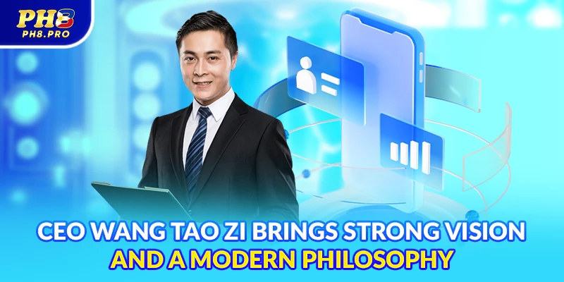 CEO Wang Tao Zi brings strong vision and a modern philosophy