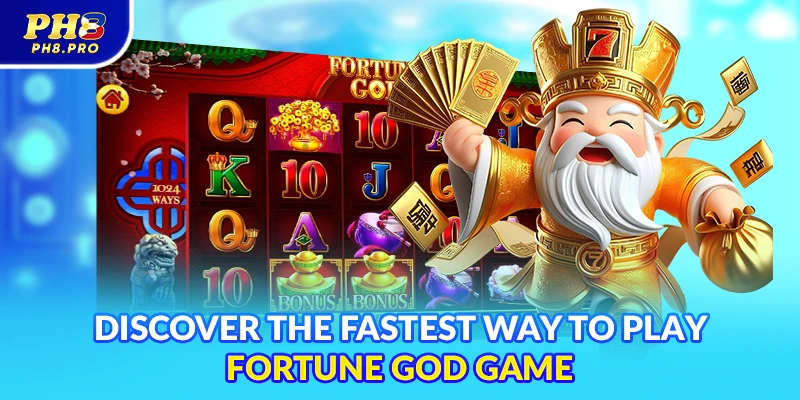 Discover the fastest way to play Fortune God game