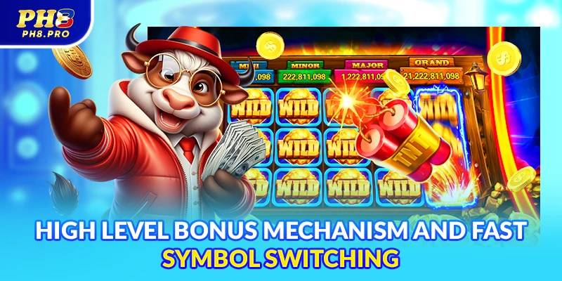 High level bonus mechanism and fast symbol switching