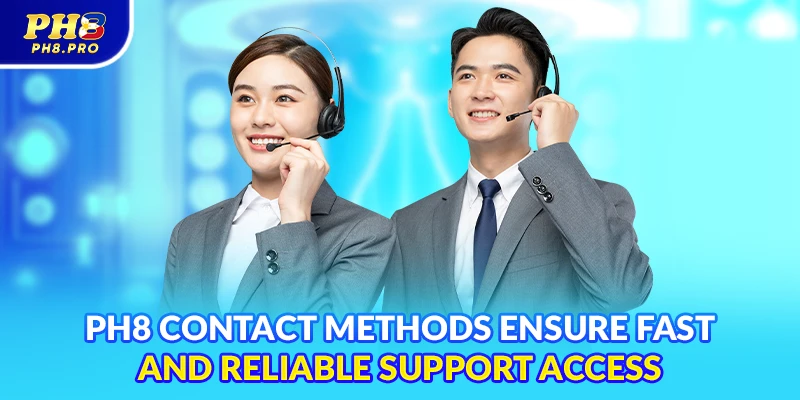 PH8 contact methods ensure fast and reliable support access
