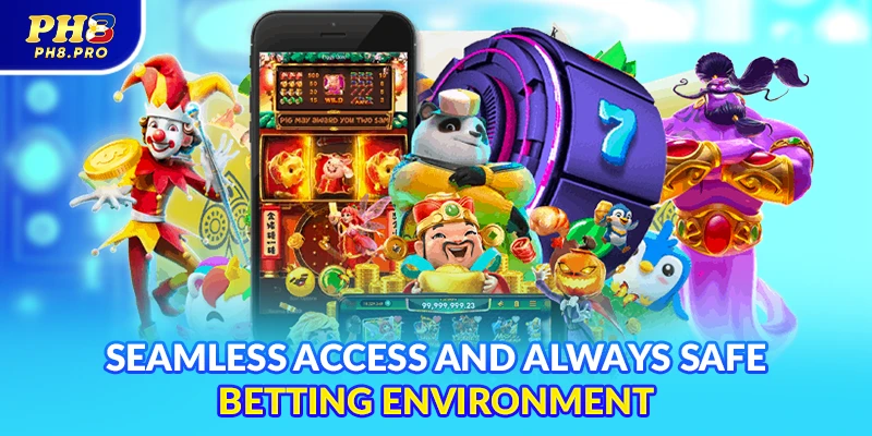 Seamless access and always safe betting environment