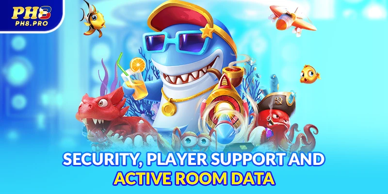 Security, player support and active room data