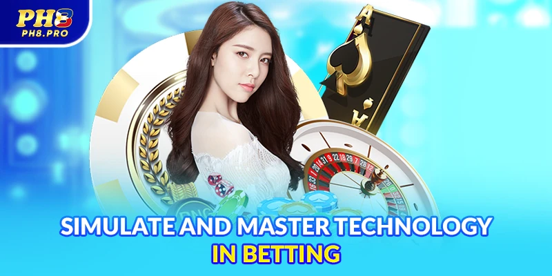 Simulate and master technology in betting