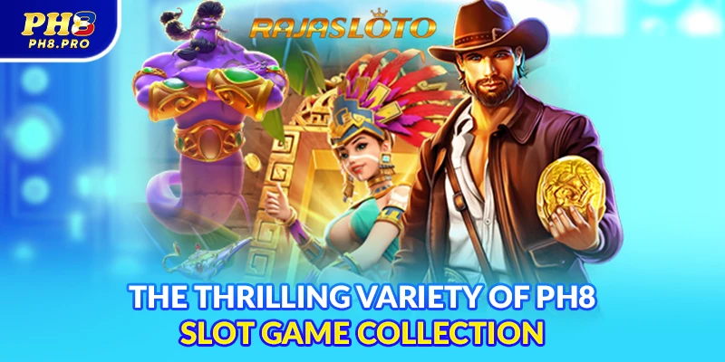 The thrilling variety of PH8 slot game collection